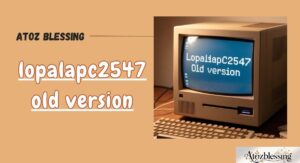Lopalapc2547 Old Version vs New Version Explained Clearly